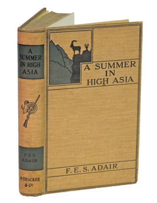 Item #000005 A SUMMER IN HIGH ASIA; The Big Game of Baltistan and Ladakh, being a record of sport...