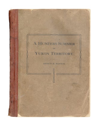 A HUNTERS SUMMER IN YUKON TERRITORY. Bannon A. H.