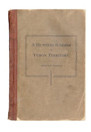 Item #000255 A HUNTERS SUMMER IN YUKON TERRITORY. Bannon A. H