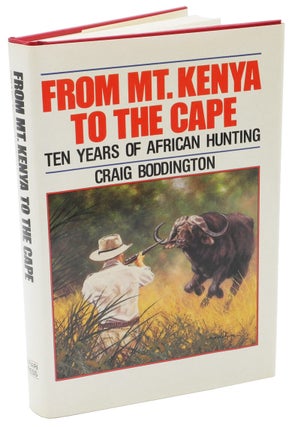 Item #000381 FROM MT. KENYA TO THE CAPE; Ten Years of African Hunting. Boddington C