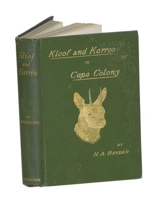 KLOOF AND KARROO: SPORT, LEGEND AND NATURAL HISTORY IN CAPE COLONY; With a notice of the Game. Bryden H. A.