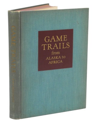 Item #000660 GAME TRAILS FROM ALASKA TO AFRICA. Carpenter R. R. M
