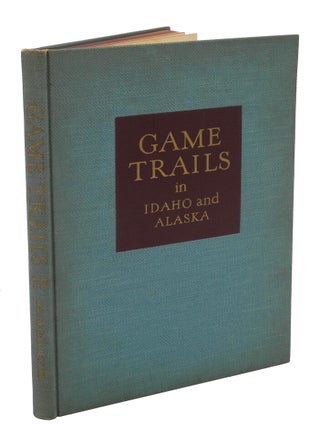 Item #000661 GAME TRAILS IN IDAHO AND ALASKA. Carpenter R. R M