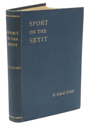 Item #000743 SPORT ON THE SETIT; The Narrative of a Sporting trip along the rivers Atbara and...