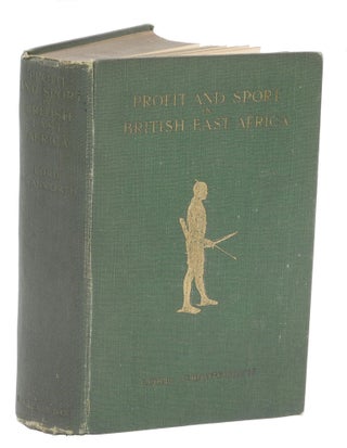 Item #000813 PROFIT AND SPORT IN BRITISH EAST AFRICA; Being a Second Edition, Revised and...