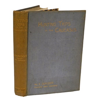 Item #000897 HUNTING TRIPS IN THE CAUCASUS. Demidoff E., Prince San Donato