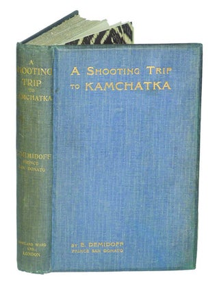 Item #000903 A SHOOTING TRIP TO KAMCHATKA. Demidoff E., Prince San Donato