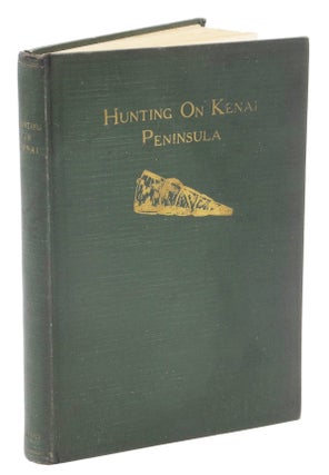 Item #001002 HUNTING ON THE KENAI PENINSULA; And Observations on the Increase of Big Game in...