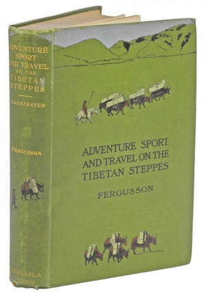 Item #001055 ADVENTURE, SPORT AND TRAVEL ON THE TIBETAN STEPPES. Fergusson W. N