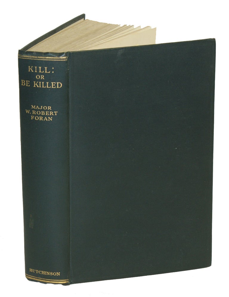 Item #001099 KILL: OR BE KILLED; The Rambling Reminiscences of an amateur Hunter. Foran W. R.
