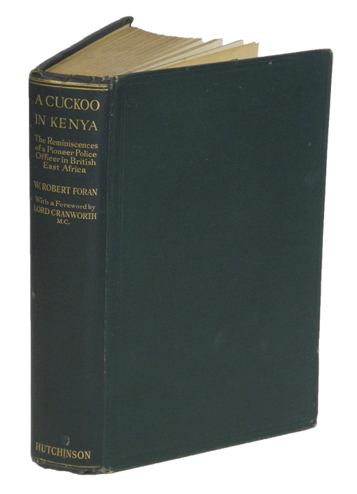 Item #001100 A CUCKOO IN KENYA; Reminiscences of a Pioneer Police Officer in British East Africa. Foran W. R.