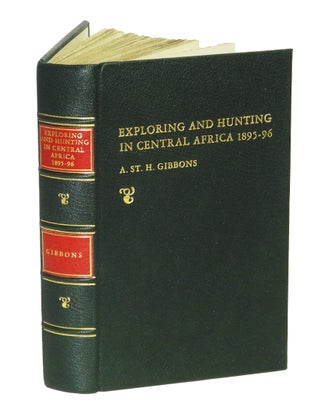 EXPLORATION AND HUNTING IN CENTRAL AFRICA 1895-96. Gibbons Major A. S. H.