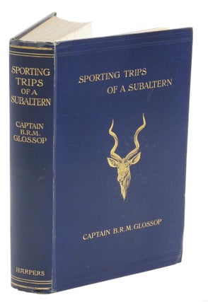 Item #001180 SPORTING TRIPS OF A SUBALTERN. Glossop R