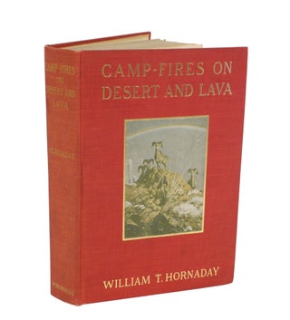Item #001426 CAMP-FIRES ON DESERT AND LAVA. Hornaday W. T