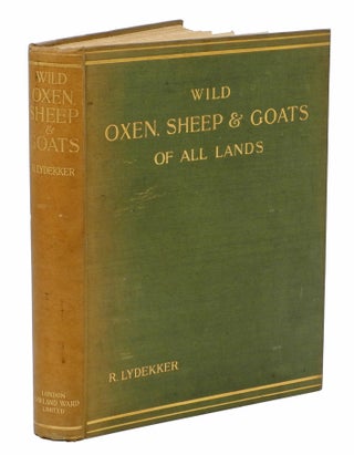 WILD OXEN, SHEEP, & GOATS OF ALL LANDS; Living and Extinct. Lydekker R.