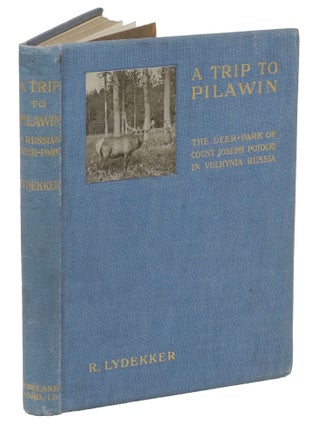 Item #001720 A TRIP TO PILAWIN; The Deer Park of Count Potocki in Volhymia, Russia. Lydekker R