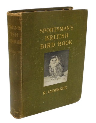 Item #001723 THE SPORTMAN'S BRITISH BIRD BOOK. Lydekker R