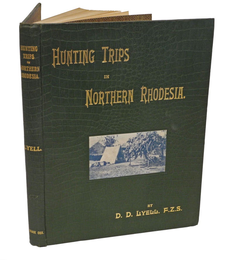 Item #001731 HUNTING TRIPS IN NORTHERN RHODESIA; With accounts of sport and travel in Nyasaland and Portuguese East Africa, and also notes on the game animals and their distribution. Lyell D. D.