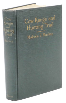 Item #001753 COW RANGE AND THE HUNTING TRAIL. Mackay M