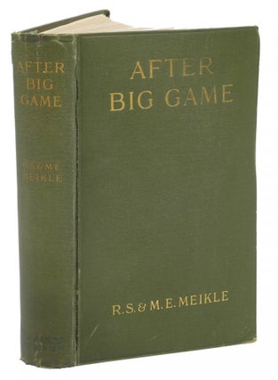 Item #001869 AFTER BIG GAME; The Story of an African Holiday. Meikle R