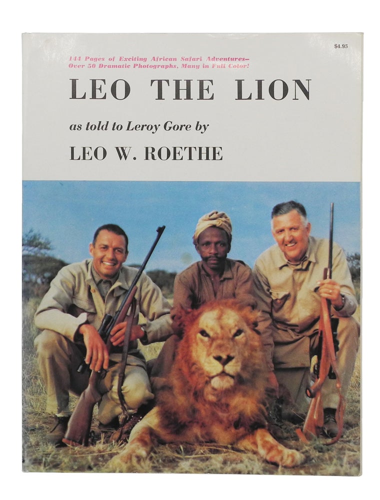 Item #002287 LEO THE LION; True Stories of African Safari Adventures. Roethe L., as told to Leroy Gore.
