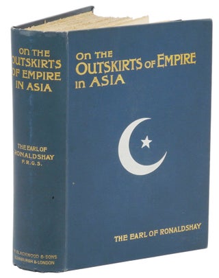 Item #002293 ON THE OUTSKIRTS OF EMPIRE IN ASIA. Ronaldshay Earl of