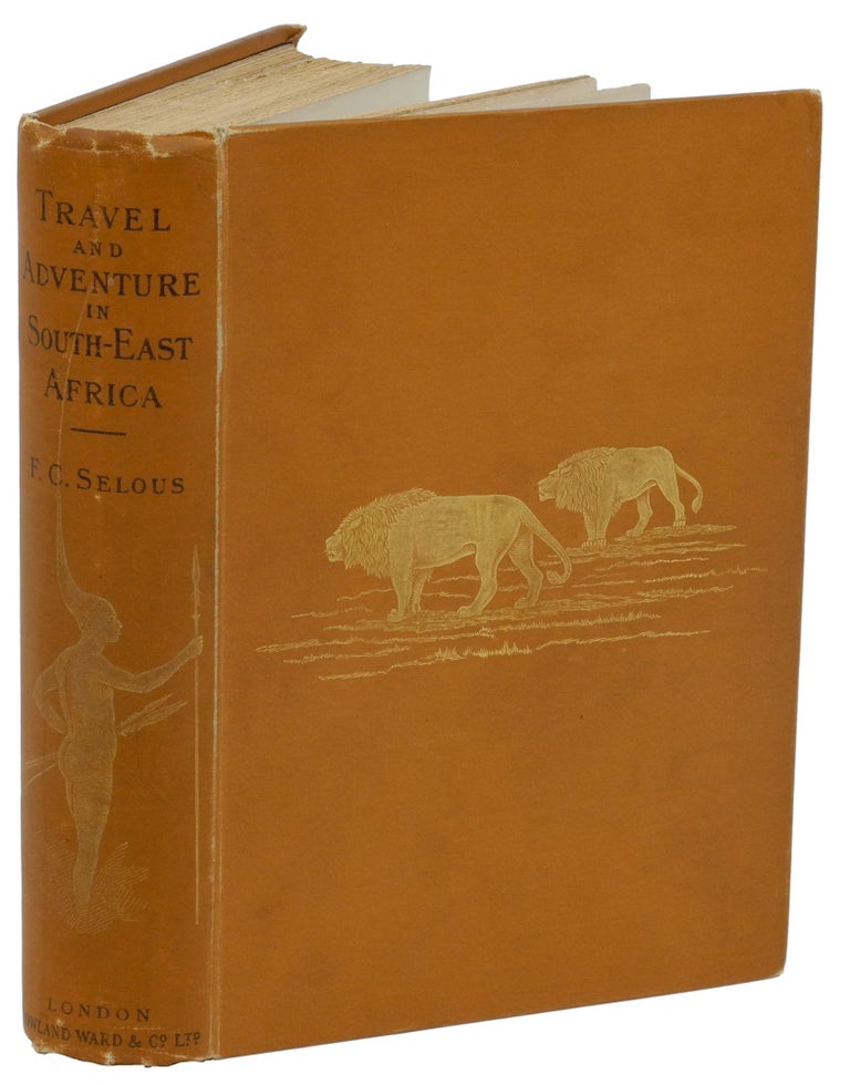 Item #002526 TRAVEL AND ADVENTURE IN SOUTH EAST AFRICA; Being a narrative of the last eleven years spent by the author on the Zambesi and its tributaries; with an account of the colonization of Mashunaland and the progress of the gold industry in that Country. Selous F. C.