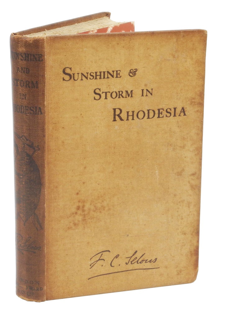 Item #002531 SUNSHINE AND STORM IN RHODESIA; Being a Narrative of Events in Matabeleland both before and during the Recent Native Insurrection up to the Date of the Disbandment of the Bulawayo Field Force. Selous F. C.