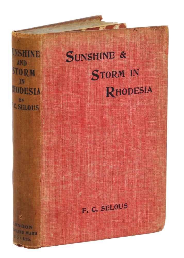 Item #002532 SUNSHINE AND STORM IN RHODESIA; Being a Narrative of Events in Matabeleland both before and during the Recent Native Insurrection up to the Date of Disbandment of the Bulawayo Field Force. Selous F. C.