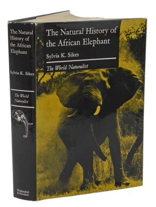 Item #002600 THE NATURAL HISTORY OF THE AFRICAN ELEPHANT; The World Naturalist. Sikes S
