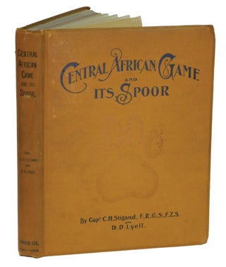 Item #002746 CENTRAL AFRICAN GAME AND ITS SPOOR. Stigand C. H., Lyell D. D