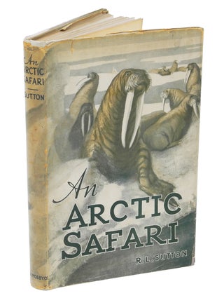 Item #002792 AN ARCTIC SAFARI; With Camera and Rifle in the Land of the Midnight Sun. Sutton R. L