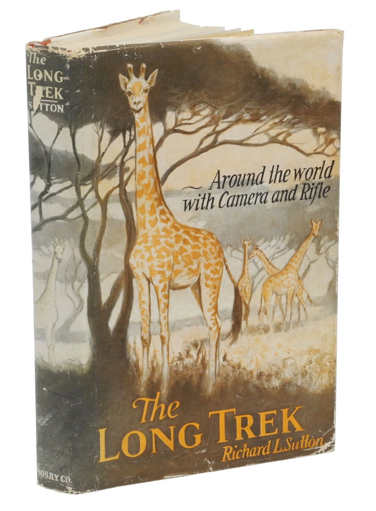 Item #002793 THE LONG TREK; Around the world with camera and rifle. Sutton R. L.