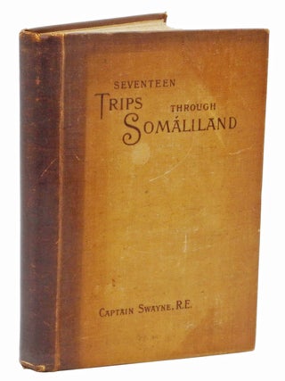 Item #002801 SEVENTEEN TRIPS THROUGH SOMALILAND; A record of Exploration & Big Game Shooting,...