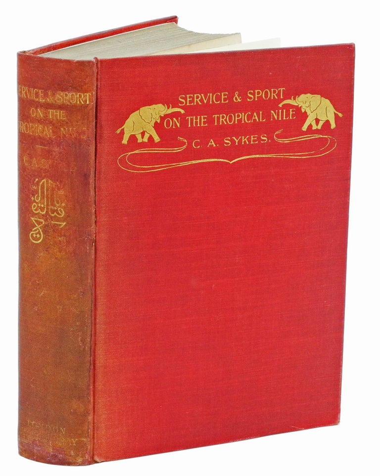 Item #002809 SERVICE AND SPORT ON THE TROPICAL NILE; Some Records of the Duties and Diversions of an Officer Among Natives and Big Game During the Re-Occupation of the Nilotic Province. Sykes C. A.