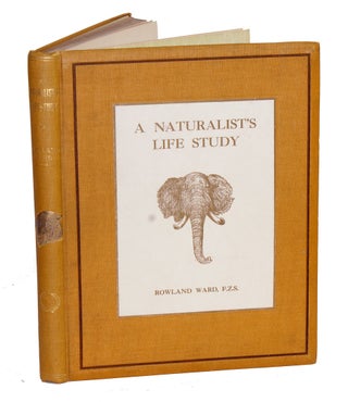 Item #002968 A NATURALIST'S LIFE STUDY IN THE ART OF TAXIDERMY. Ward Rowland