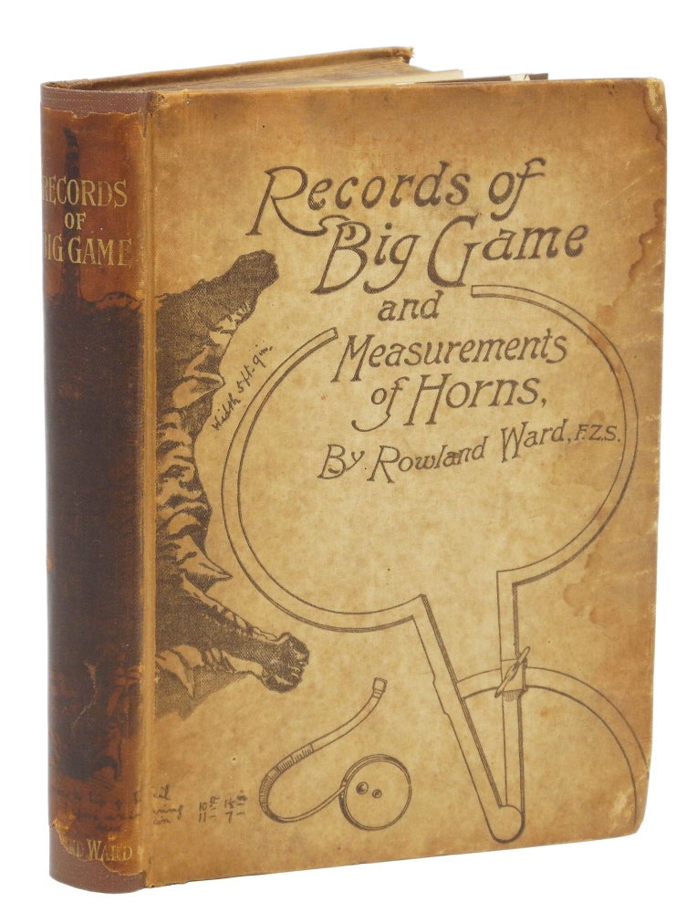 Item #002974 RECORDS OF BIG GAME; Containing an account of their distribution descriptions of species, lengths, and weights. Measurements of horns, and field notes for the use of sportsmen and naturalists. Ward Rowland.