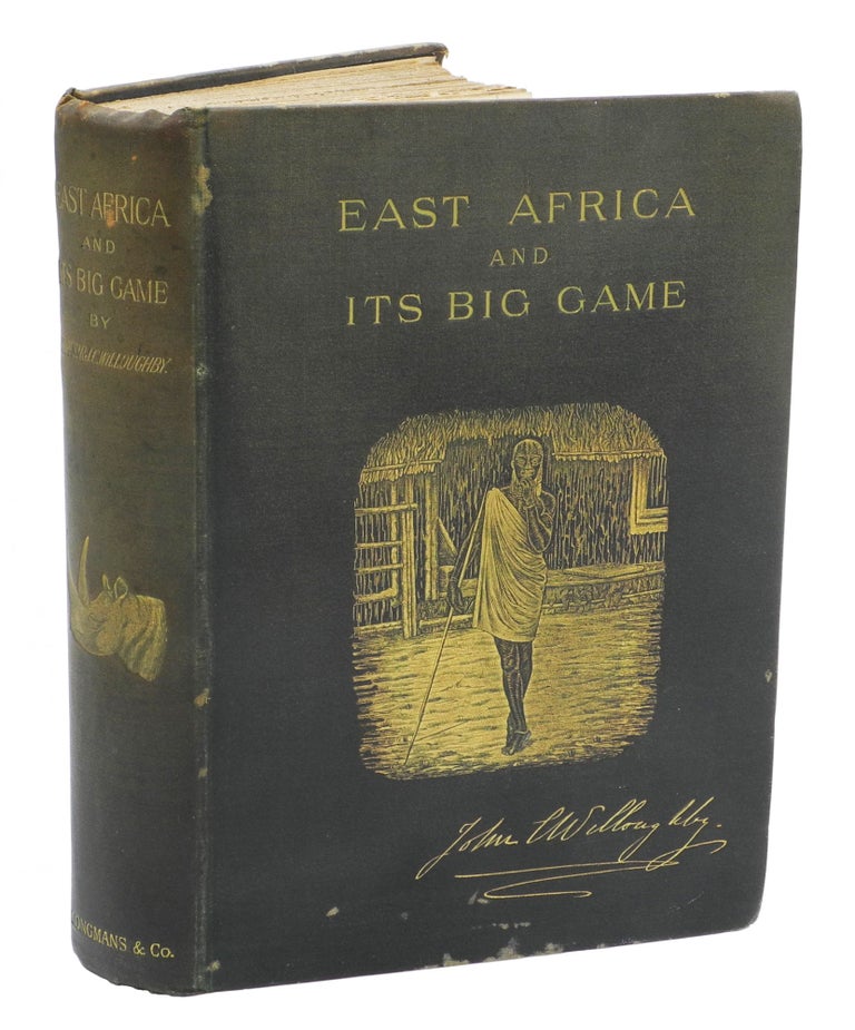 Item #003123 EAST AFRICA AND ITS BIG GAME; The Narrative of a Sporting Trip from Zanzibar to the Borders of the Masai. Willoughby J.