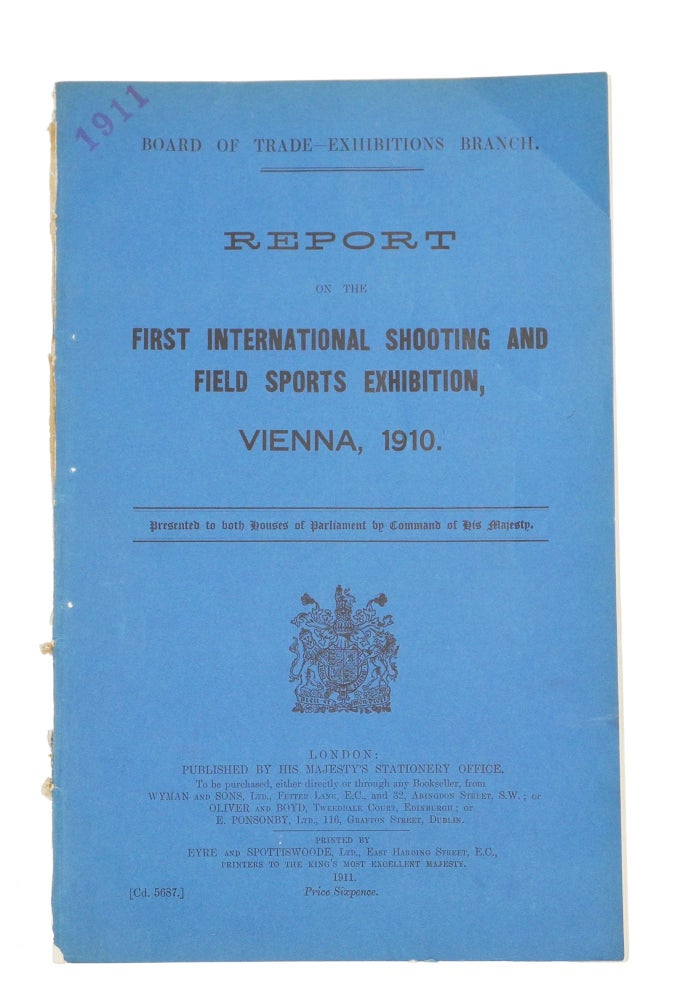 Item #003520 REPORT ON THE FIRST INTERNATIONAL SHOOTING AND FIELD SPORTS EXHIBITION, VIENNA, 1910. Board of Trade-Exhibitions Branch.