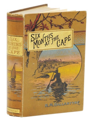 Item #003884 SIX MONTHS AT THE CAPE; or Letters to Periwinkle from South Africa. Ballantyne R. M