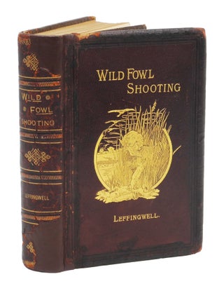 Item #004167 WILD FOWL SHOOTING; Scientific and Practical Descriptions of Wild Fowl: Their...