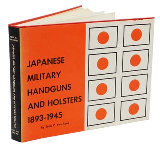 Item #004358 JAPANESE MILITARY HANDGUNS AND HOLSTERS 1893-1945. Lund J. C. van