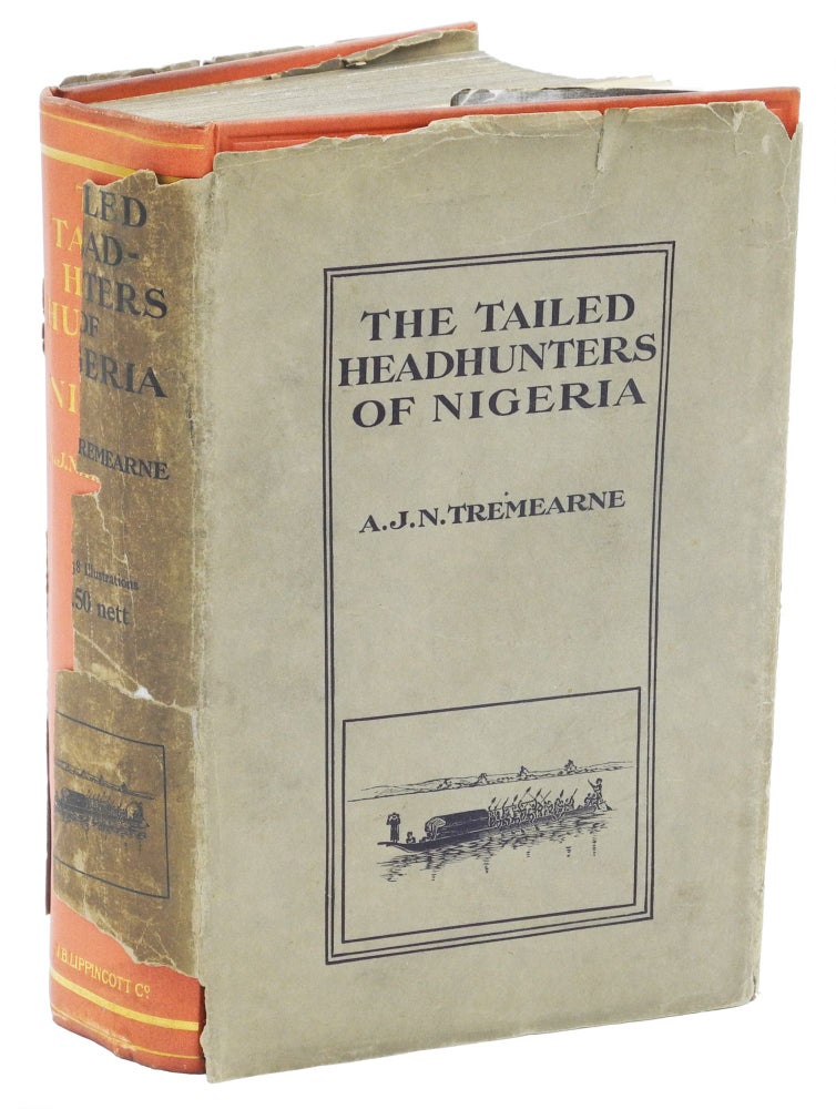 Item #004963 THE TAILED HEAD-HUNTERS OF NIGERIA; An Account of an Official's Seven Years' Experiences in the Northern Nigerian Pagan Belt, and a Description of the Manners, Habits, and Customs of the Native Tribes. Tremearne Major A. J. N.