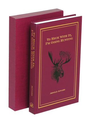 Item #006179 TO HECK WITH IT, I'M GOING HUNTING; My First Eighteen Years as an International...