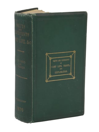 Item #006292 SHIFTS AND EXPEDIENTS OF CAMP LIFE, TRAVEL AND EXPLORATION; Of Camp Life, Travel and...