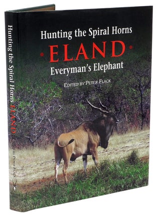 Item #006864 HUNTING THE SPIRAL HORNS-ELAND; Every man's Elephant. Flack P. F