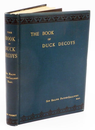 Item #007146 THE BOOK OF DUCK DECOYS, THEIR CONSTRUCTION, MANAGEMENT, AND HISTORY. Payne-Gallwey...