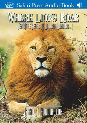 Item #007477 WHERE LIONS ROAR (AUDIO); Ten More Years of African Hunting. Boddington C