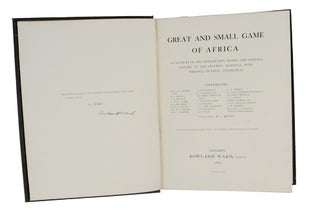 THE GREAT AND SMALL GAME OF AFRICA; An account of the distribution, habits, and natural history of the sporting mammals with personal hunting experiences.