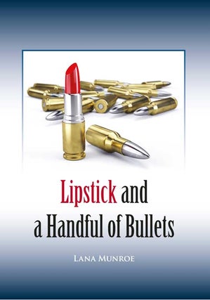 Item #007786 LIPSTICK AND A HANDFUL OF BULLETS. Munroe L